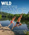 Daniel Start Tania Pascoe Wild Swimming France (Taschenbuch) Wild Swimming