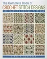 The Complete Book of Crochet Stitch Designs: 500 Classic & Original Patterns