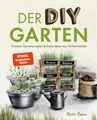 Der DIY Garten - Kreative Gartenprojekte und Deko-Ideen zum Selbermachen Mirko S