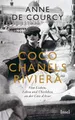 Coco Chanels Riviera: Vom Lieben, Leben und Überleben an der Cote d'Azur