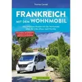 Frankreich mit dem Wohnmobil Die schönsten Routen von der Normandie über die Côte d'Azur nach Korsika