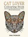 Cat Lover: Adult Colouring Book: Best Colouring Gifts for Mum, Dad, Friend, Women, Men and Adults Everywhere: Beautiful Cats - Stress Relieving Patterns