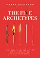 The Five Archetypes: Discover Your True Nature and Transform Your Life and Relationships