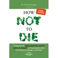 How Not to Die von Michael Greger/ Gene Stone / Narayana Verlag GmbH / Buch