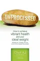 Unprocessed: How to achieve vibrant health and your ideal by AJ, Chef 1456576097