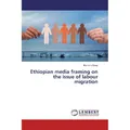 Lap Lambert Academic Ethiopian media framing on the issue of labour migration (Berhane Sisay, 2016) (55812278)