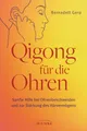 Ratgeber Qigong für die Ohren Sanfte Hilfe bei Ohrenbeschwerden und zur Stärkun Bernadett Gera