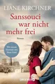 Liane Kirchner / Sanssouci war nicht mehr frei /  9783426448854