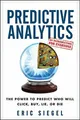 Predictive Analytics: the Power to Predict Who Will C by Siegel, Eric 1118356853