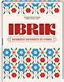 Ibrik: Balkanküche von Bukarest bis Istanbul