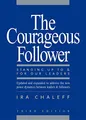 The Courageous Follower: Standing Up to..., Ira Chaleff