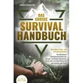 Das große SURVIVAL HANDBUCH - Überleben in Not- und Extremsituationen: Die ultimativen Überlebenstechniken der Survival- und Bushcraftexperten. Werde