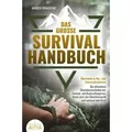 Das große SURVIVAL HANDBUCH - Überleben in Not- und Extremsituationen: Die ultimativen Überlebenstechniken der Survival- und Bushcraftexperten. Wer