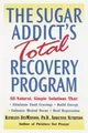 The Sugar Addict's Total Recovery Program: All-Natural, Simple Solutions That Eliminate Food Cravings, Build Energy, Enhance Mental Focus, Heal Depression