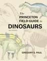 The Princeton Field Guide to Dinosaurs (Princeton Field Guides, Band 69)