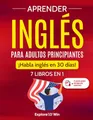 Aprender inglés para adultos principiantes: 7 libros en 1: ¡Habla inglés en 30 días!