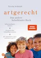 artgerecht – Das andere Schulkinder-Buch: Selbstständigkeit fördern – Gut durch den Schulalltag kommen – Die Jahre zwischen 6 und 12 ("artgerecht" von Nicola Schmidt, Band 5)
