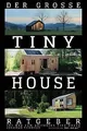 Der große Tiny House Ratgeber: Ihr Weg zum perfekte... | Buch | Zustand sehr gut