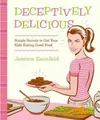Jessica Seinfeld Deceptively Delicious (Gebundene Ausgabe)