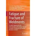 Fatigue and Fracture of Weldments The IBESS Approach for the Determination of the Fatigue Life and Strength of Weldments by Fracture Mechanics Analysi