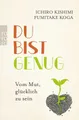 Ratgeber Du bist genug Vom Mut, glücklich zu sein Ichiro Kishimi, Fumitake Koga