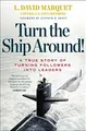 Turn the Ship Around!: A True Story of Building  by Marquet, L. David 1591846404
