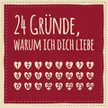 24 Gründe, warum ich dich liebe: Adventskalender zum Ausfüllen, Eintragen, Verschenken - Geschenk für Paare, Partnerin, Freund, Freundin (Advent)