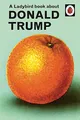 Joel Morris - A Ladybird Book About Donald Trump - Hardback - E245z