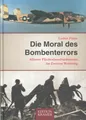 Die Moral des Bombenterrors. Allierte Flächenbombardement im Zweiten Weltkrieg