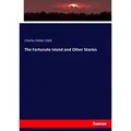 The Fortunate Island and Other Stories von Charles Heber Clark / hansebooks / Taschenbuch