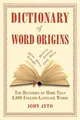 Dictionary of Word Origins: The Histories of More Than 8,000 English-Language Words