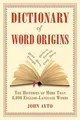 Dictionary of Word Origins: The Histories..., John Ayto