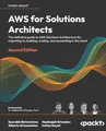 AWS for Solutions Architects: The definitive guide to AWS Solutions Architecture for migrating to, building, scaling, and succeeding in the cloud