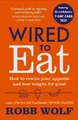 Wired to Eat: How to Rewire Your Appetite and Lose Weig by Wolf, Robb 1785041436
