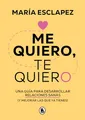 Me quiero, te quiero: Una guía para desarrollar relaciones sanas (y mejorar las que ya tienes) (Bruguera Tendencias)