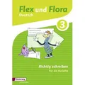 Flex und Flora 3. Heft Richtig schreiben: Für die Ausleihe