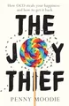The Joy Thief: How Ocd Steals Your Happiness - and How to Get It Back