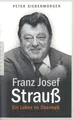 Franz Josef Strauß Ein Leben im Übermaß Siebenmorgen, Peter: