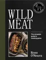 Wild Meat: The complete guide to cooki..., Ross O'Meara