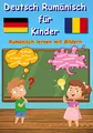 Bildwörterbuch Deutsch Rumänisch für Kinder: Rumänisch lernen mit Bilder