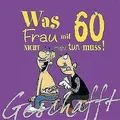 Geschafft: Was Frau mit 60 nicht mehr tun muss!: Lustiges Geschenkbuch + Deko  +