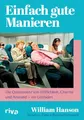 Einfach gute Manieren: Die Quintessenz von Höflichkeit, Charme und Anstand – ein Leitfaden | Das Handbuch der britischen Stilikone