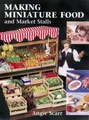 Angie Scarr - Making Miniature Food and Market Stalls - Paperback - G245z