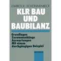 KLR Bau und Baubilanz Grundlagen  Zusammenhänge  Auswertungen mit einem durchgängigen Beispiel