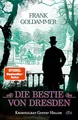 Die Bestie von Dresden: Kriminalrat Gustav Heller | Der brandgefährliche 3. Fall für Gustav Heller von der Königlich Sächsischen Polizei in Dresden.