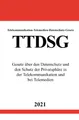 Telekommunikation-Telemedien-Datenschutz-Gesetz (TTDSG): Gesetz über den Datenschutz und den Schutz der Privatsphäre in der Telekommunikation und bei Telemedien