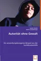 Autorität ohne Gewalt: Ein anwendungsbezogenes Beispiel aus der Suchtkrankenhilfe