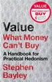Value: What Money Can't Buy: A Handbook for Practical Hedonism by Stephen Bayley