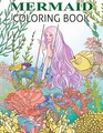 Mermaid Coloring Book: Mermaid Coloring Book For Adults and Teens Gorgeous Fantasy Mermaid Colouring Relaxing, Inspiration
