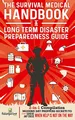 The Survival Medical Handbook & Long Term Disaster Preparedness Guide: 2-in-1 Compilation | Modern Day Preppers Secrets to Survive Any Crisis When Help is NOT on the Way